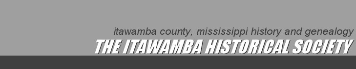Itawamba County, Mississippi History and Genealogy: The Itawamba Historical Society: 25th Year